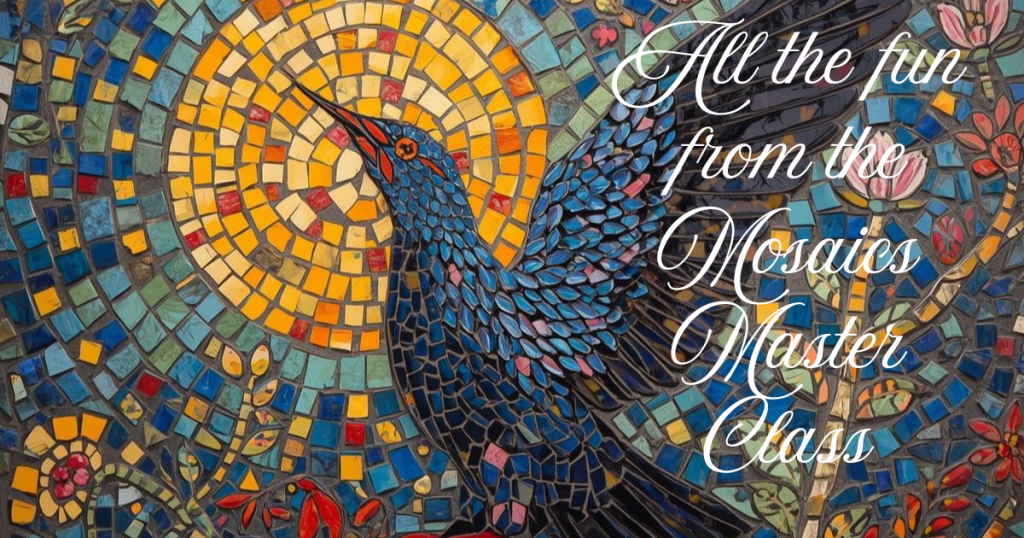 All the fun from the Mosaics Master Class